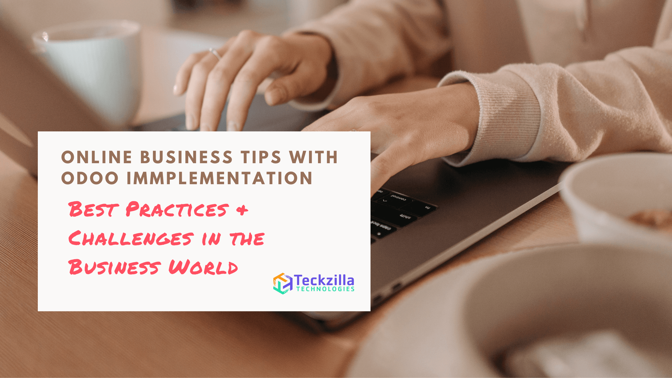 A Complete Guide to Odoo Implementation for Best Practices & Challenges in the Business World